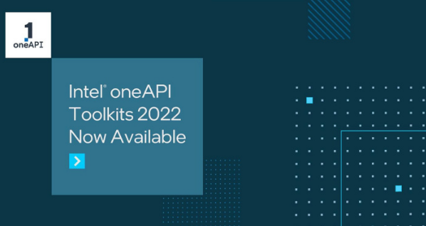 英特尔推出oneAPI 2022 toolkits：帮助开发者提高效率